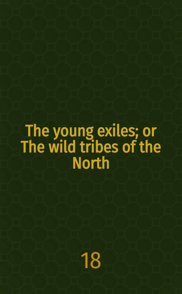 The young exiles; or The wild tribes of the North
