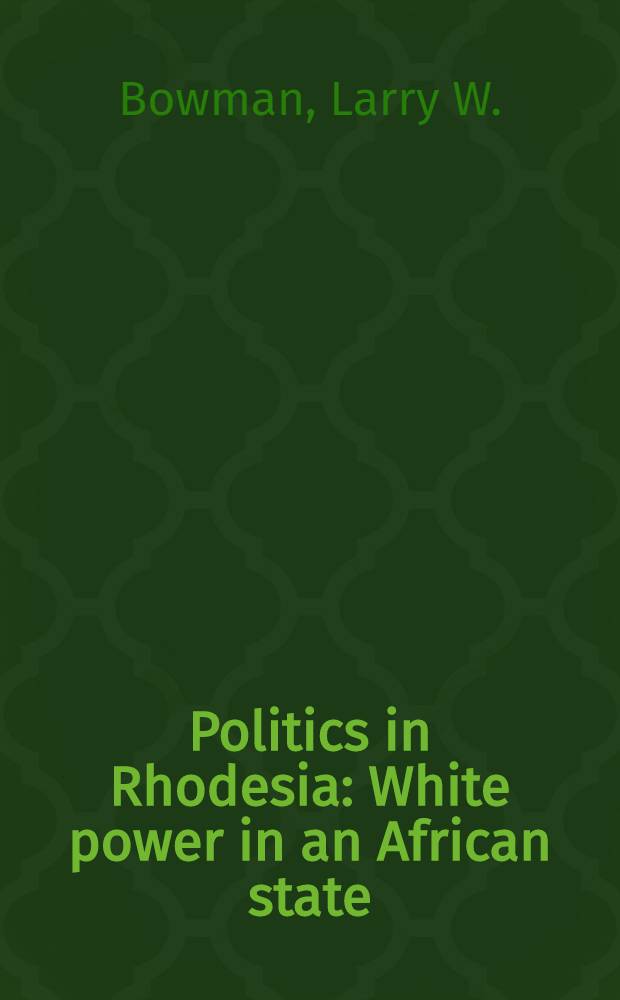 Politics in Rhodesia : White power in an African state