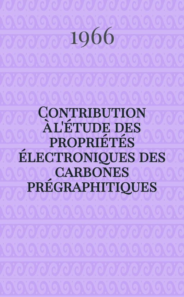 Contribution à l'étude des propriétés électroniques des carbones prégraphitiques: 1-re thèse; Propositions données par la Faculté: 2-e thèse: Thèse présentées à la Faculté des sciences de l'Univ. de Bordeaux ... / par Aristide Boy