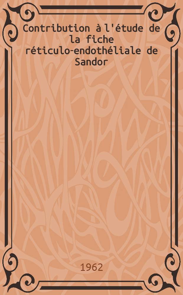 Contribution à l'étude de la fiche réticulo-endothéliale de Sandor (technique de Vargues) dans les affections vasculaires par athérosclérose : Thèse ..