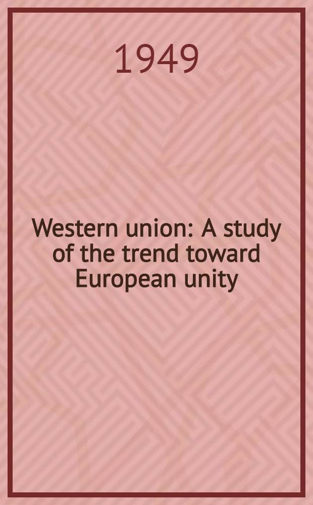 Western union : A study of the trend toward European unity