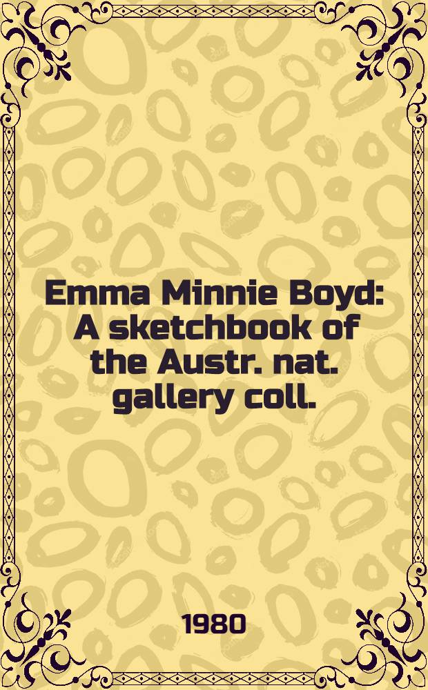 Emma Minnie Boyd : A sketchbook of the Austr. nat. gallery coll.
