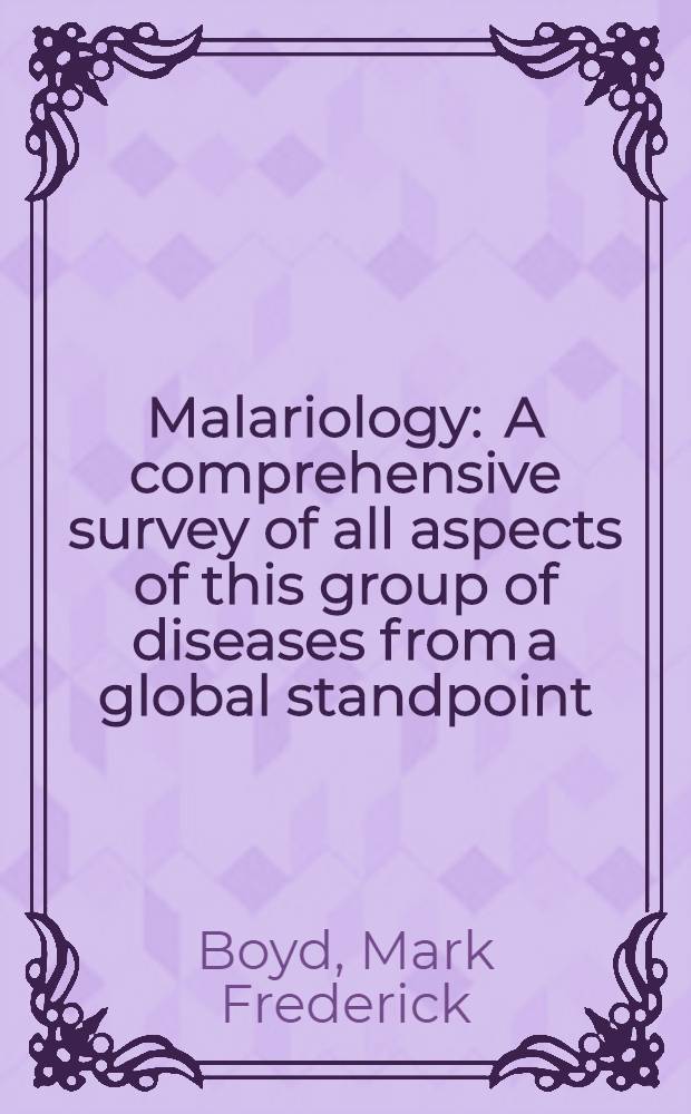 Malariology : A comprehensive survey of all aspects of this group of diseases from a global standpoint : By sixty-five contributors : Vol. 1-2