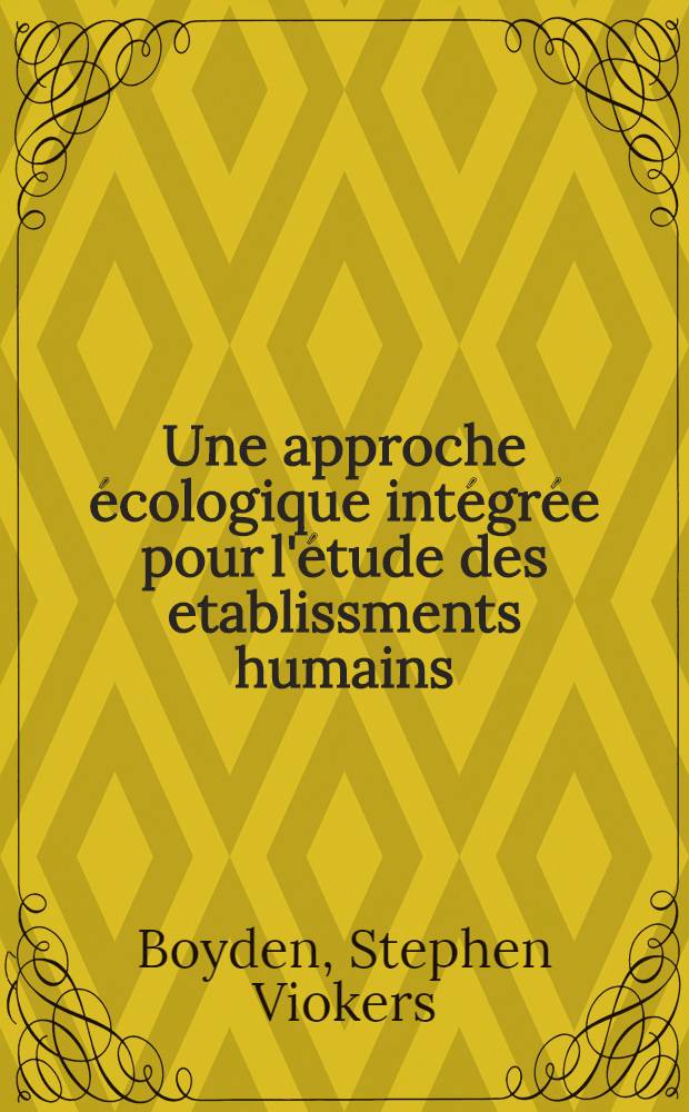Une approche écologique intégrée pour l'étude des etablissments humains : Prép. en coop. avec le PNUE