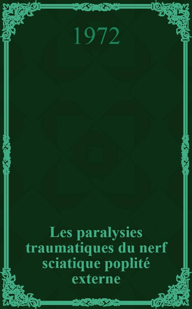 Les paralysies traumatiques du nerf sciatique poplité externe : À propos de 129 observations : Thèse ..