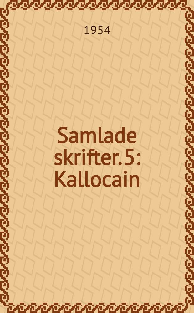 Samlade skrifter. [5] : Kallocain