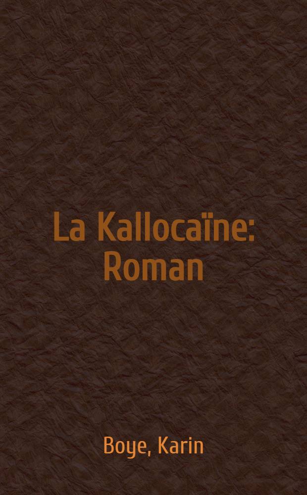 La Kallocaïne : Roman
