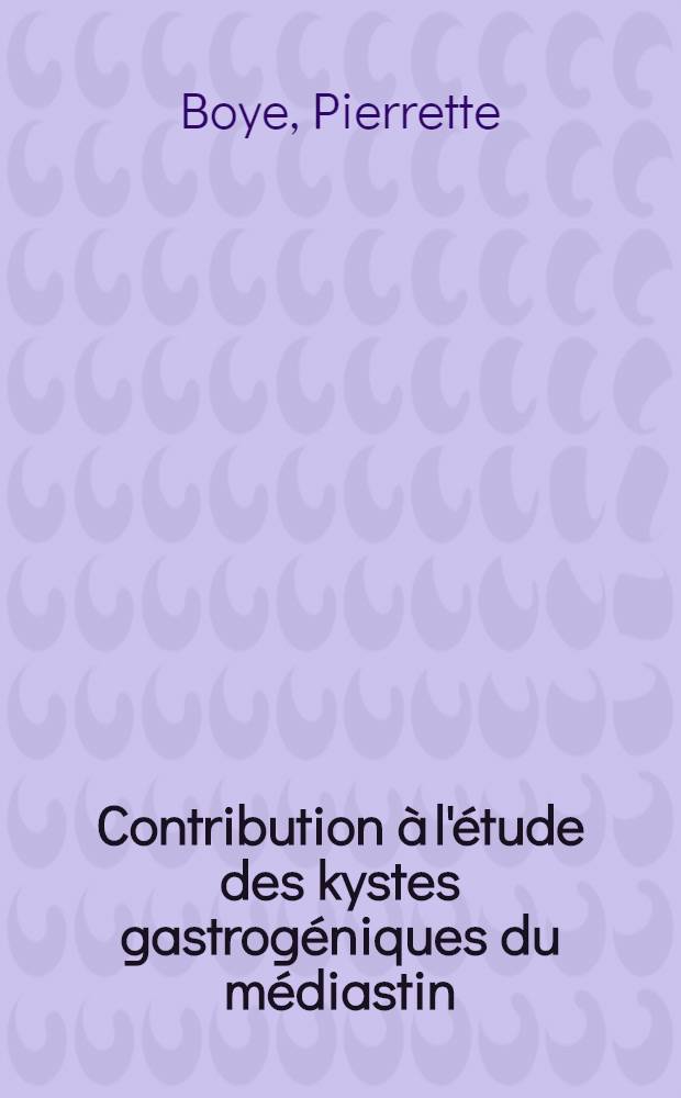 Contribution à l'étude des kystes gastrogéniques du médiastin : Thèse ..