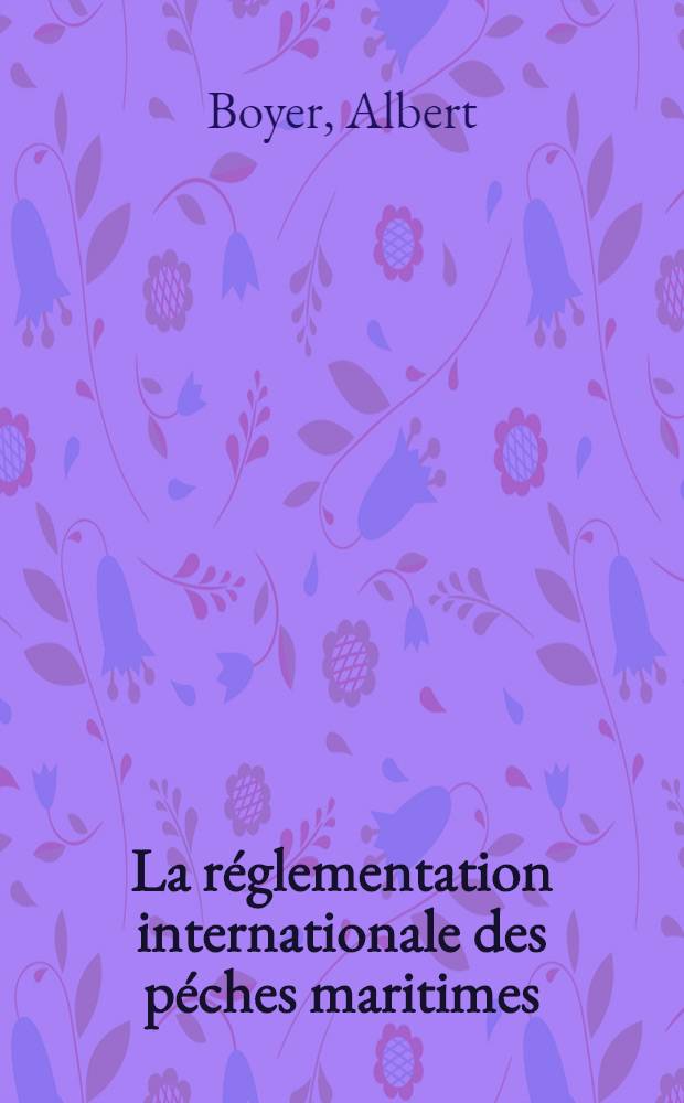 La réglementation internationale des péches maritimes