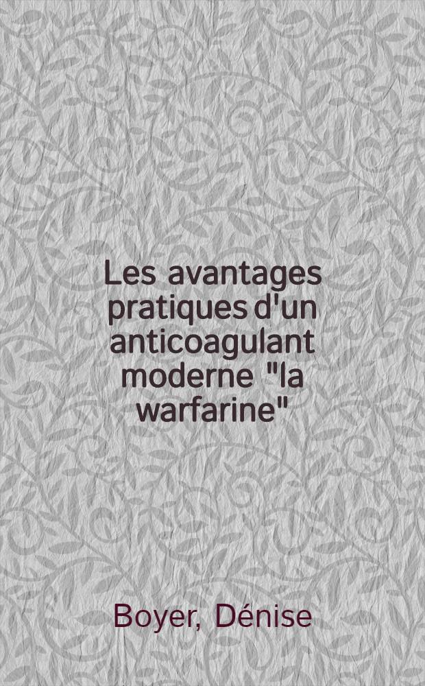 Les avantages pratiques d'un anticoagulant moderne "la warfarine" : Thèse ..