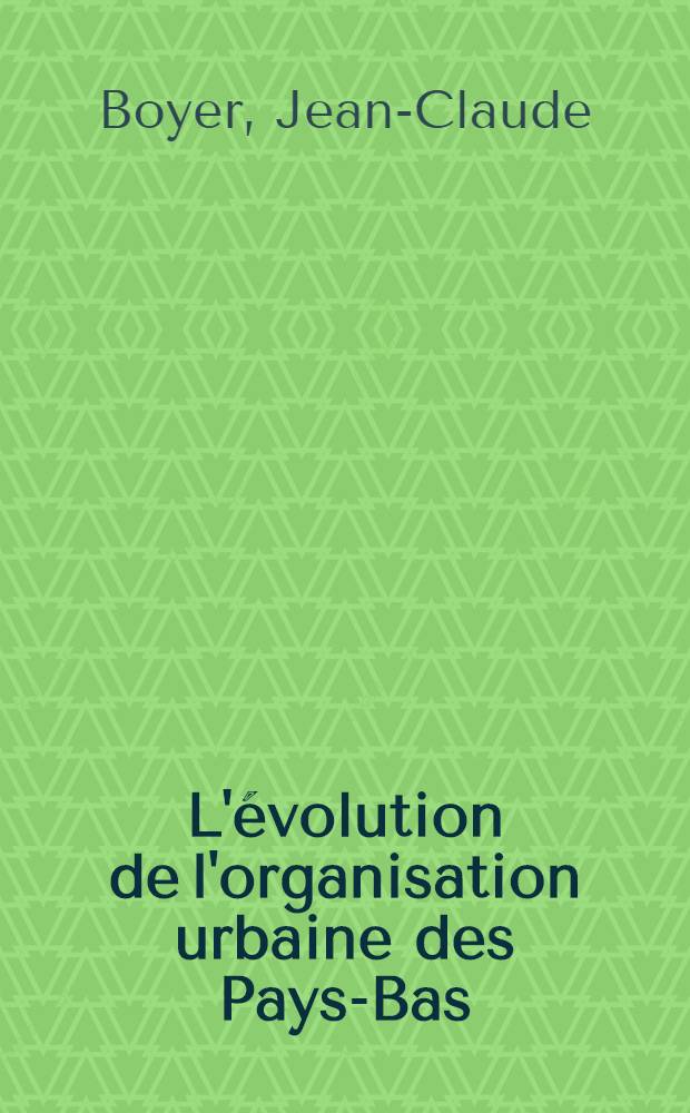 L'évolution de l'organisation urbaine des Pays-Bas : Thèse