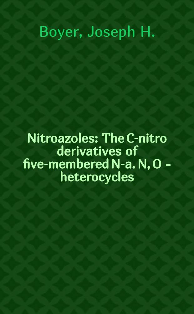 Nitroazoles : The C-nitro derivatives of five-membered N-a. N, O - heterocycles