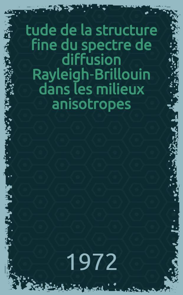 Étude de la structure fine du spectre de diffusion Rayleigh-Brillouin dans les milieux anisotropes : Thèse ..