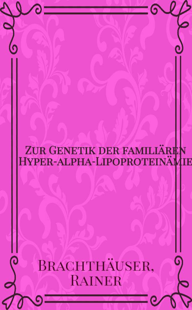 Zur Genetik der familiären Hyper-alpha-Lipoproteinämie : Inaug.-Diss