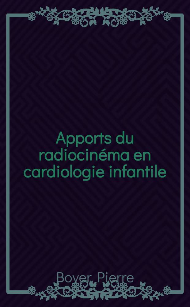 Apports du radiocinéma en cardiologie infantile : Thèse ..