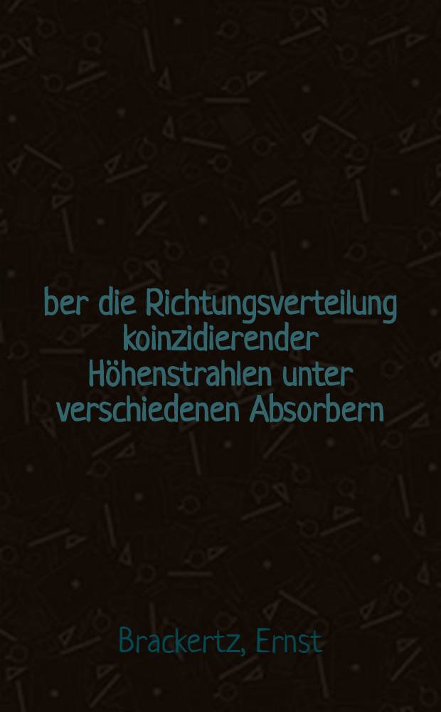 &Uuml;ber die Richtungsverteilung koinzidierender H&ouml;henstrahlen unter verschiedenen Absorbern : Inaug.-Diss. zur Erlangung der Doktorw&uuml;rde ... der ... Univ. zu Berlin