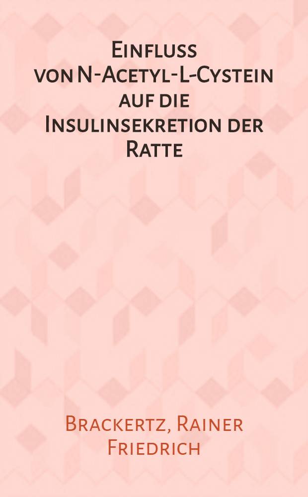 Einfluss von N-Acetyl-L-Cystein auf die Insulinsekretion der Ratte : Diss