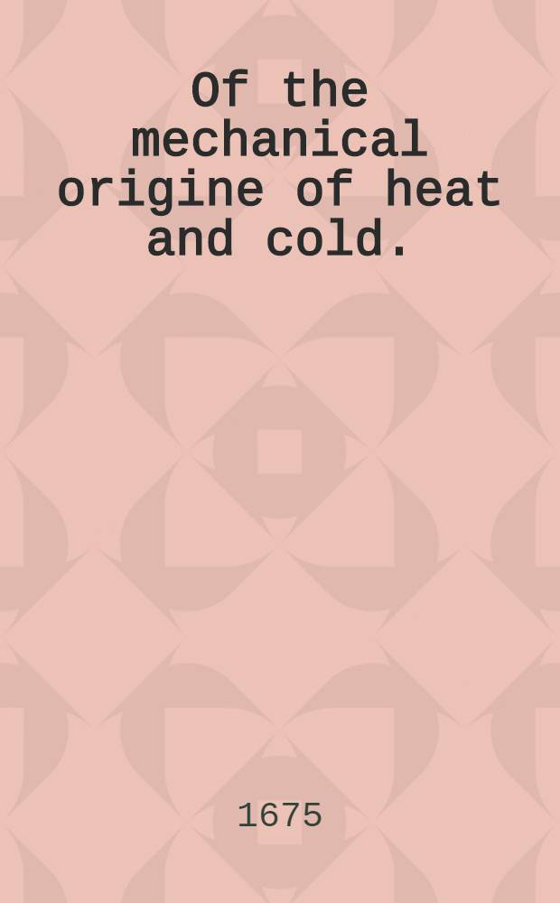 Of the mechanical origine of heat and cold.
