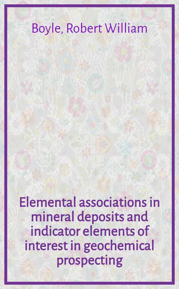 Elemental associations in mineral deposits and indicator elements of interest in geochemical prospecting