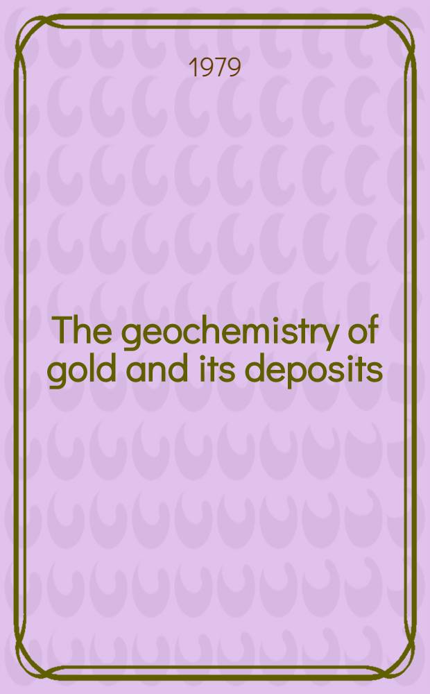 The geochemistry of gold and its deposits : (Together with a chapter on geochem. prospecting for the element)