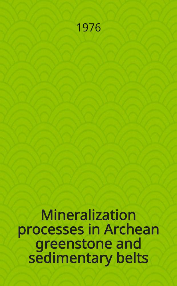 Mineralization processes in Archean greenstone and sedimentary belts