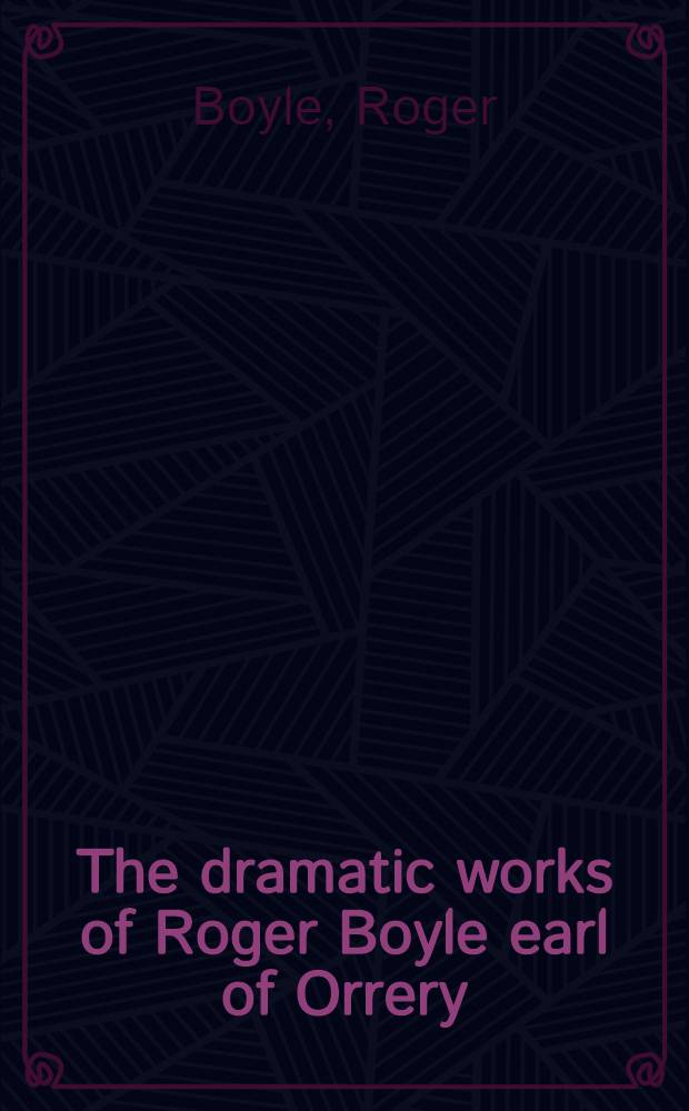 The dramatic works of Roger Boyle earl of Orrery