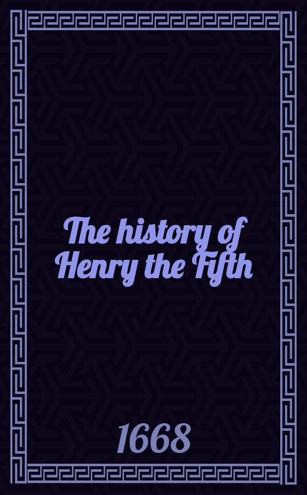 The history of Henry the Fifth : And the tragedy of Mustapha, son of Solyman the Magnificent : As they were acted at ... the duke York's theater