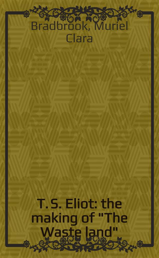 T. S. Eliot: the making of "The Waste land"