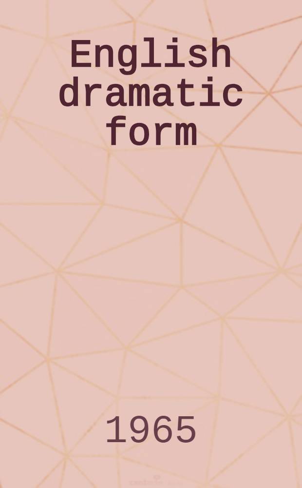 English dramatic form : A history of its development