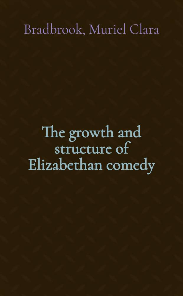 The growth and structure of Elizabethan comedy