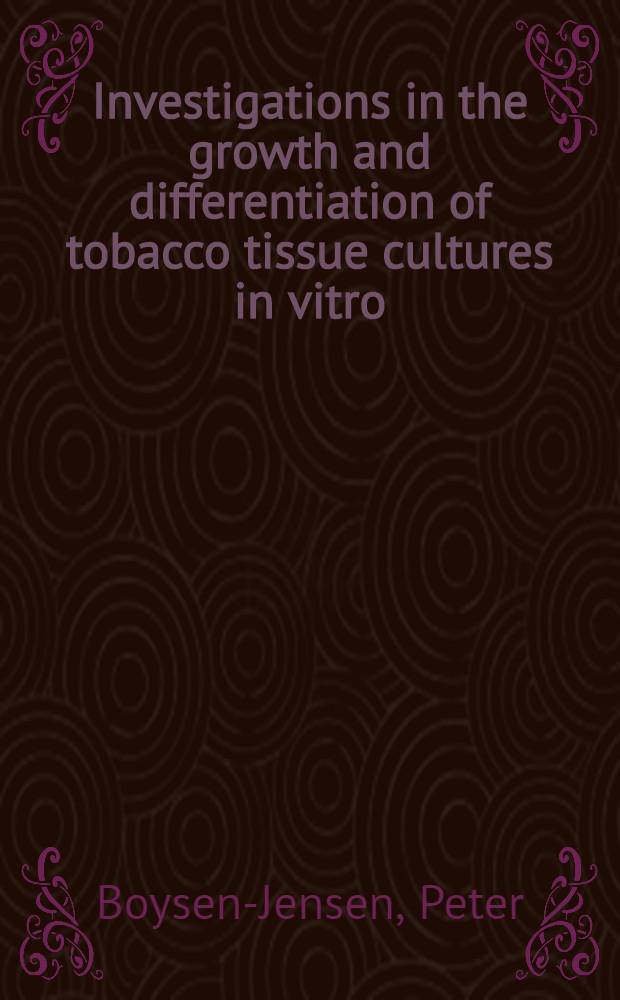 Investigations in the growth and differentiation of tobacco tissue cultures in vitro