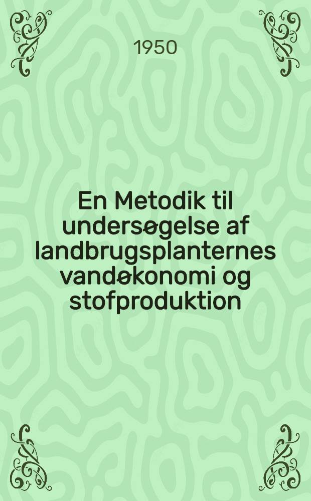 En Metodik til undersøgelse af landbrugsplanternes vandøkonomi og stofproduktion