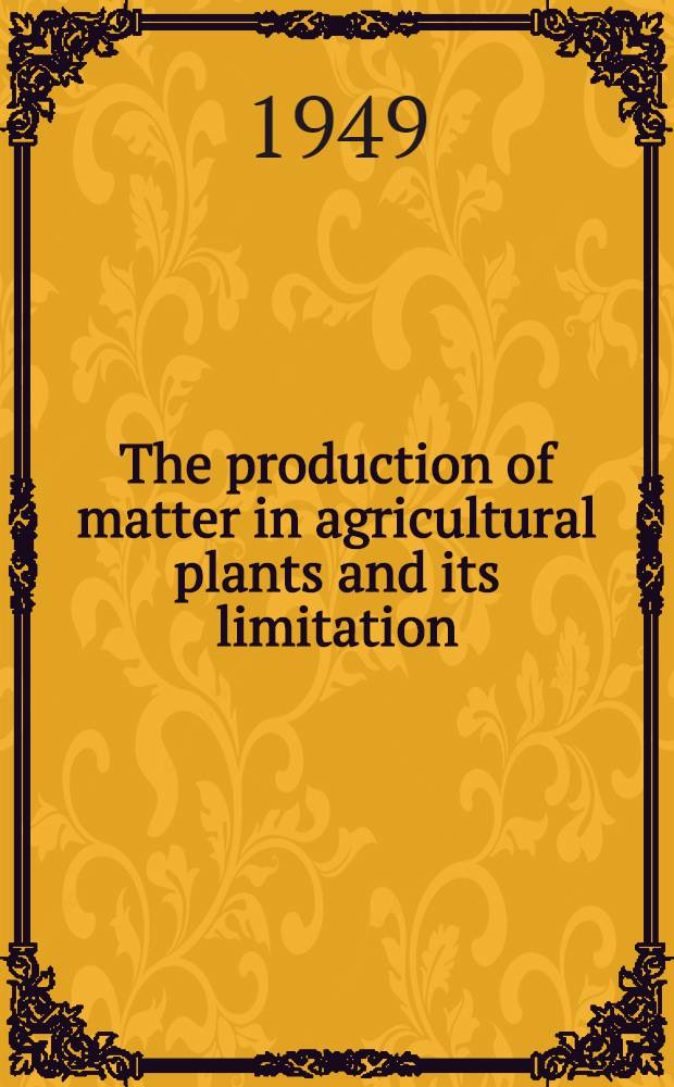 The production of matter in agricultural plants and its limitation