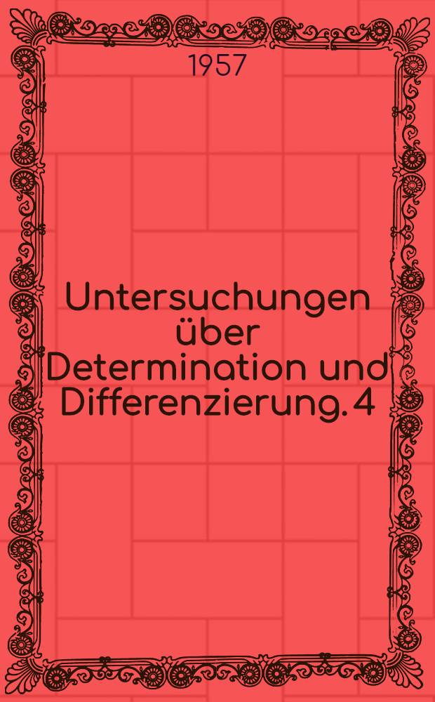 Untersuchungen über Determination und Differenzierung. 4 : Über den Aufbau des Zellwandgerüstes der Pflanzen und die Determination desselben
