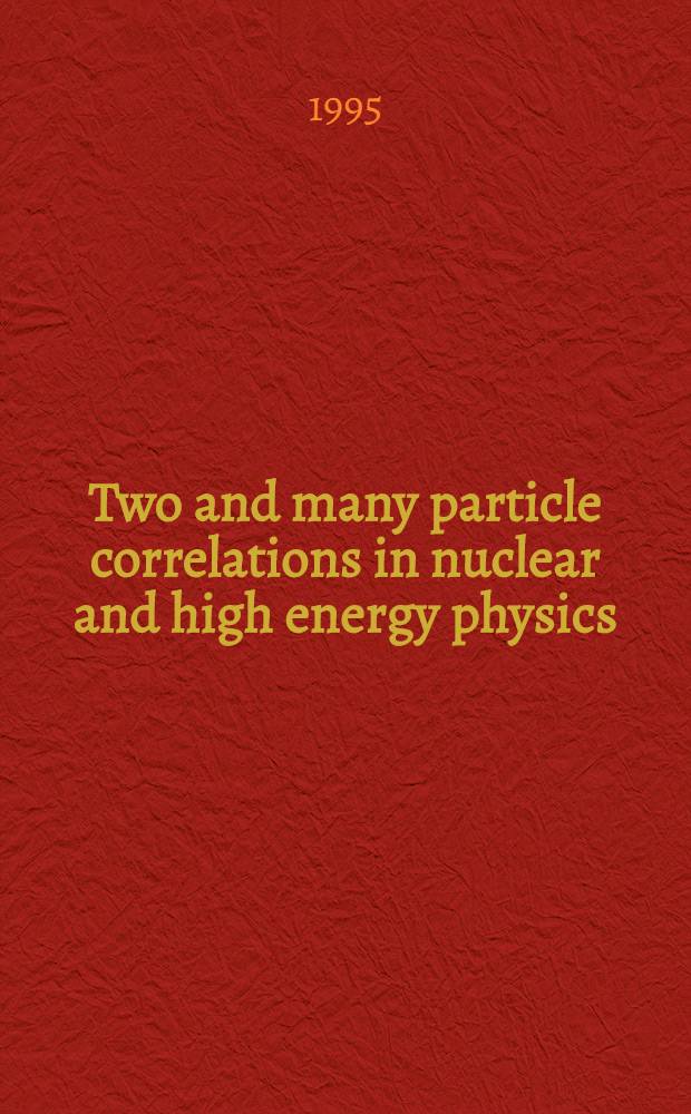 Two and many particle correlations in nuclear and high energy physics