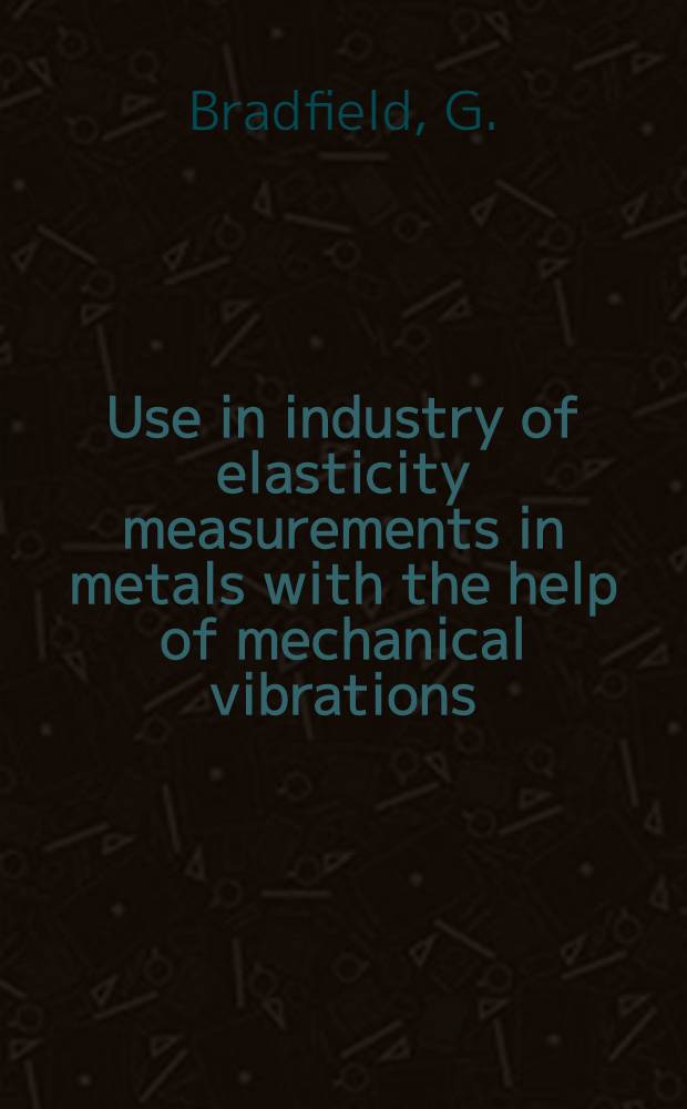 Use in industry of elasticity measurements in metals with the help of mechanical vibrations