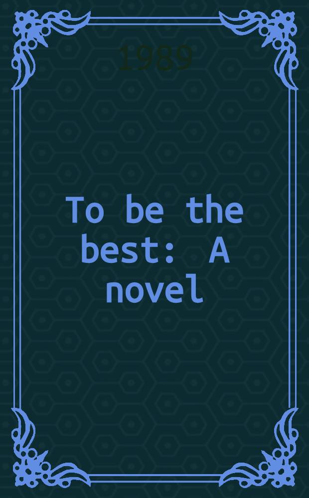 To be the best : A novel