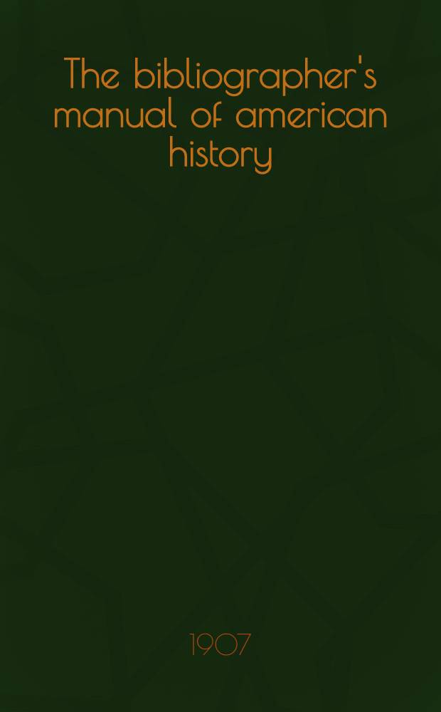 The bibliographer's manual of american history : Vol. 1-4