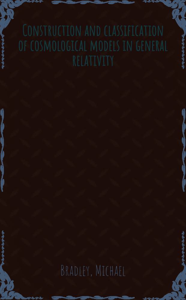 Construction and classification of cosmological models in general relativity : Akad. avh