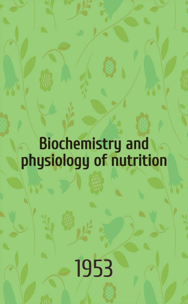 Biochemistry and physiology of nutrition : Vol. 1-2