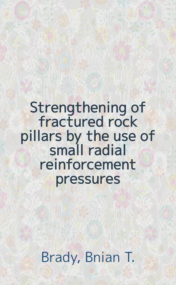 Strengthening of fractured rock pillars by the use of small radial reinforcement pressures