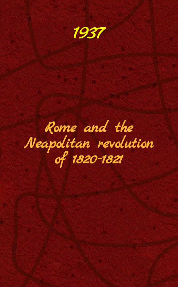 Rome and the Neapolitan revolution of 1820-1821 : A study of papal neutrality