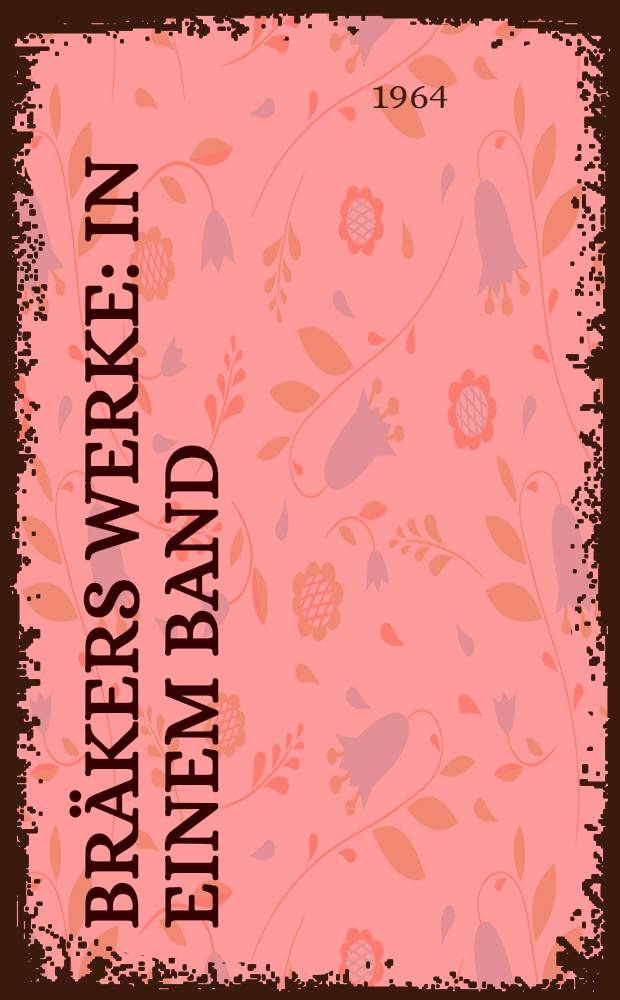Bräkers Werke : In einem Band