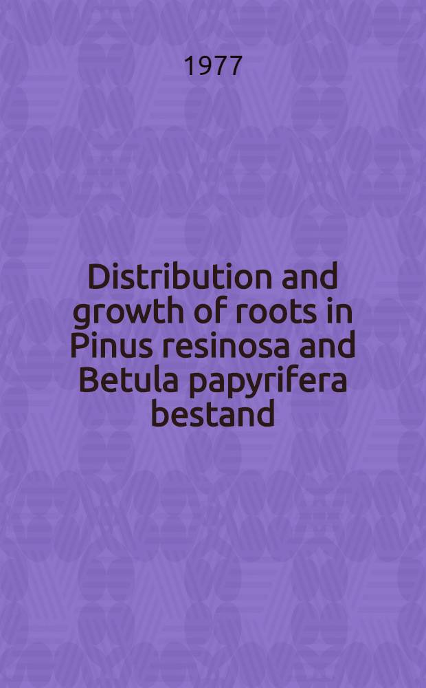 Distribution and growth of roots in Pinus resinosa and Betula papyrifera bestand