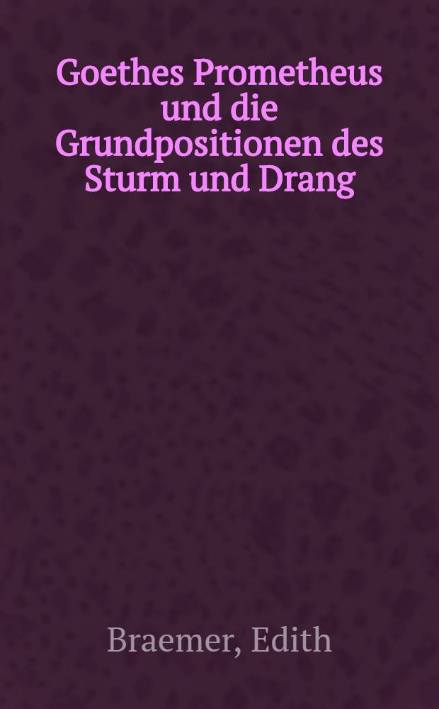 Goethes Prometheus und die Grundpositionen des Sturm und Drang