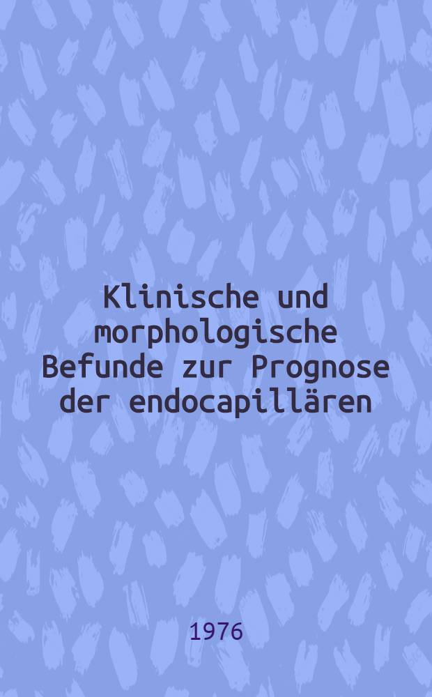 Klinische und morphologische Befunde zur Prognose der endocapillären (akuten) Glomerulonephritis : Inaug.-Diss. ... der Med. Fak. der ... Univ. zu Tübingen