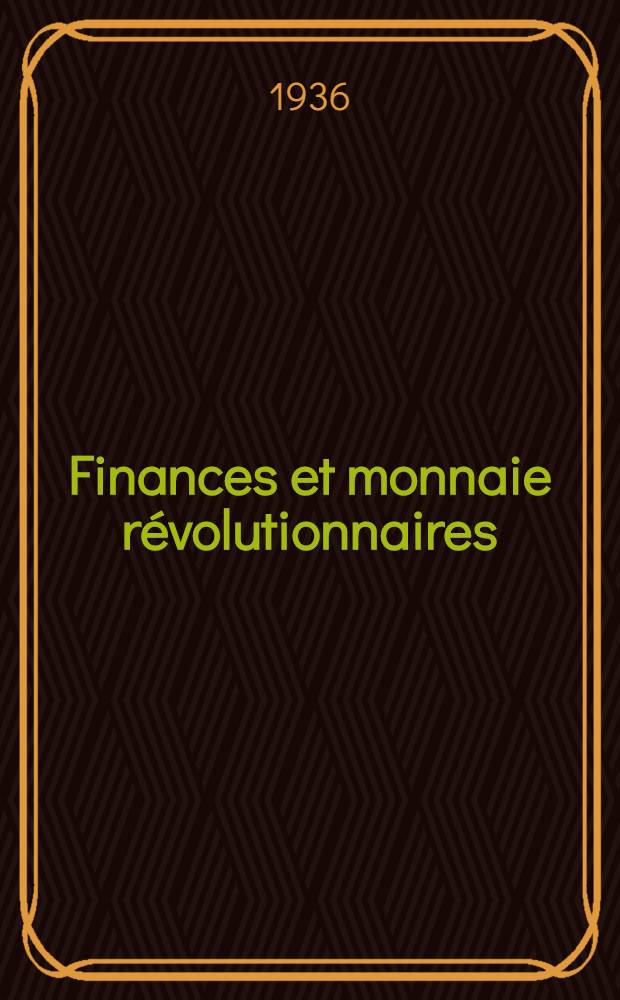 ... Finances et monnaie révolutionnaires : (Recherches, études et documents). Fasc. 5 : La livre tournois et le franc de germinal
