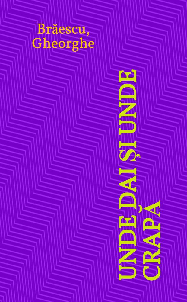 Unde dai şi unde crapă : Nuvele şi povestiri