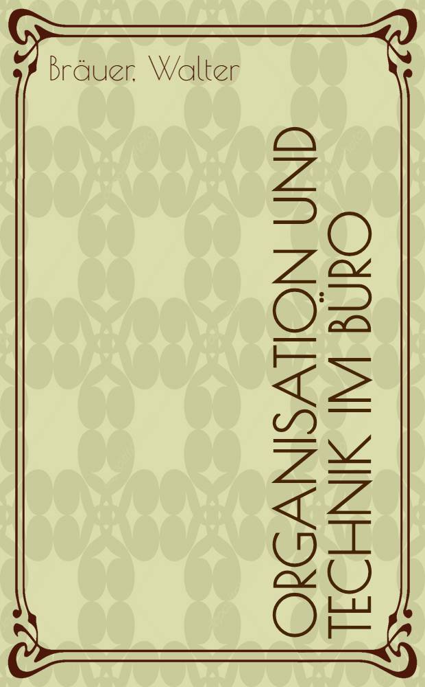 Organisation und Technik im Büro : Ein Leitfaden für rationelle Büroarbeit