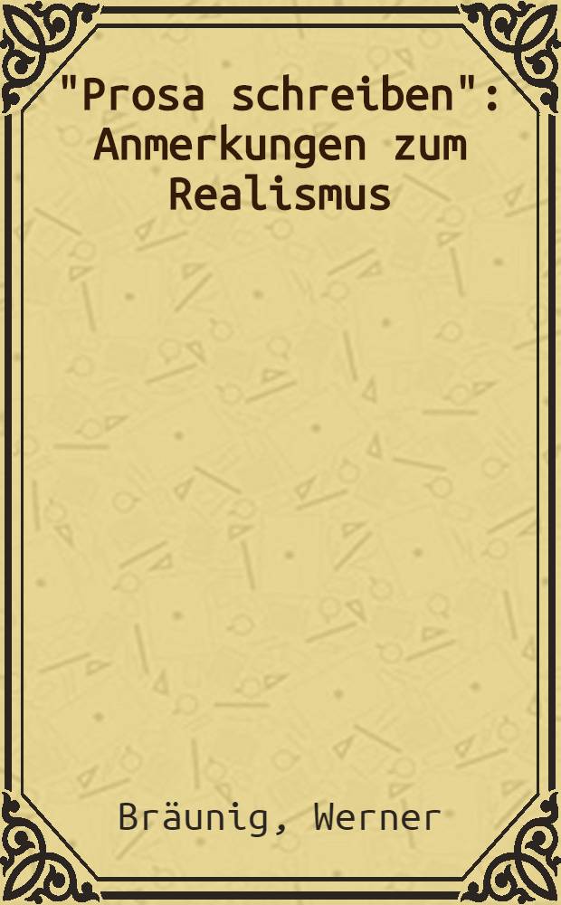 "Prosa schreiben" : Anmerkungen zum Realismus